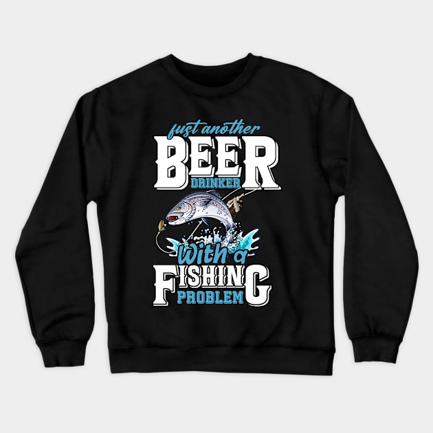 Just Another Beer Drinker With A Fishing Problem Crewneck Sweatshirt by NatalitaJK